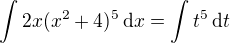 $\int 2x(x^2+4)^5\,\mathrm{d}x = \int t^5\,\mathrm{d}t$