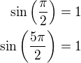 $\sin\left(\frac \pi2\right)=1\\\sin\left(\frac {5\pi}{2}\right)=1$