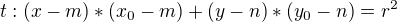 $t: (x-m)*(x_0-m) + (y-n)*(y_0-n) = r^2$