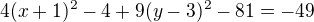 $4(x+1)^2-4+9(y-3)^2-81=-49$