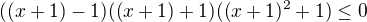 kopírovat do textarea $((x+1)-1)((x+1)+1)((x+1)^2+1)\le 0$