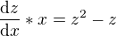 $\frac{\mathrm{d} z}{\mathrm{d}x }*x=z^{2}-z$