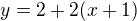$y=2+2(x+1)$