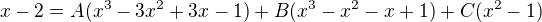 kopírovat do textarea $x-2=A(x^{3}-3x^{2}+3x-1)+B(x^{3}-x^{2}-x+1)+C(x^{2}-1)$