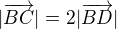$|\overrightarrow{BC}| = 2 |\overrightarrow{BD}|$