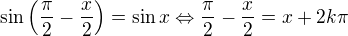 $\textstyle\sin\left(\frac\pi 2 - \frac x 2\right) = \sin x \Leftrightarrow \frac\pi 2 - \frac x 2 = x + 2k\pi$