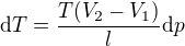 $\mathrm{d}T = \frac{T(V_2-V_1)}{l}\mathrm{d}p $