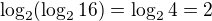 $\log_{2}(\log_{2}16)=\log_{2}4=2$