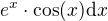 $e^x\cdot \cos(x)\d x$