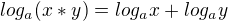 $log_a(x*y)=log_ax+log_ay$