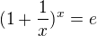 $ (1 + \frac{1}{x})^x = e $