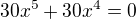 $30x^{5}+30x^{4}=0$