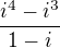 $\frac{i^{4} - i^{3}}{1-i}$