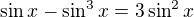 $\sin x-\sin ^3x=3\sin ^2x$