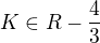 $K\in R-{\frac{4}{3}}$