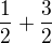 $\frac12+\frac32$