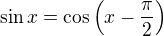 $\sin x = \cos \(x - \frac{\pi}{2}\)$