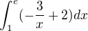 $\int_{1}^{e}(-\frac{3}{x}+2)dx$