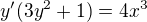 $y'(3y^2+1)=4x^3$