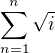 $ \sum_{n=1}^n \sqrt{i} $