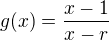 $g(x) = \frac{x-1}{x-r}$