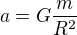 $a=G\frac{m}{R^2}$