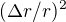 $(\Delta r /r)^{2}$