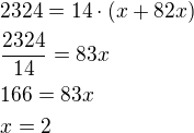 $2324=14\cdot (x+82x)\nl\frac{2324}{14}=83x\nl166=83x\nlx=2$