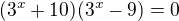 $(3^x+10)(3^x-9)=0$
