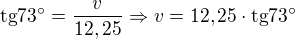 $\text{tg}73�=\frac{v}{12,25}\Rightarrow v =12,25\cdot \text{tg}73�$