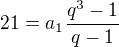 $21=a_1\frac{q^3-1}{q-1}$
