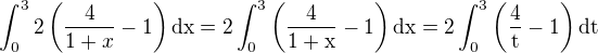 $\int_0^32\(\frac{{4}}{1+x}-1\)\rm{d}x=2\int_0^3\(\frac{{4}}{1+x}-1\)\rm{d}x=2\int_0^3\(\frac{{4}}{t}-1\)\rm{d}t$