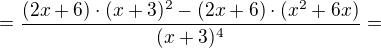 $=\frac{(2x+6)\cdot (x+3)^{2}-(2x+6)\cdot (x^{2}+6x)}{(x+3)^{4}}=$