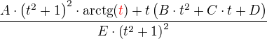 $\frac{A\cdot\(t^2+1\)^2\cdot\mathrm{arctg}{\(\color{red}t\color{black}\)}+t\(B\cdot t^2+C\cdot t+D\)}{E\cdot\(t^2+1\)^2}$