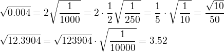 $\sqrt{0.004}=2\sqrt{\frac{1}{1000}}=2\cdot\frac{1}{2}\sqrt{\frac{1}{250}}=\frac{1}{5}\cdot\sqrt{\frac{1}{10}}=\frac{\sqrt{10}}{50}\nl\sqrt{12.3904}=\sqrt{123904}\cdot\sqrt{\frac{1}{10000}}=3.52$