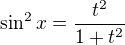 $\sin^2 x=\frac{t^2}{1+t^2}$