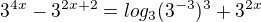 $3^{4x} - 3^{2x+2} = log_{3}(3^{-3})^{3} + 3^{2x}$