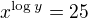 $x^{\log y}=25$