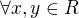 $\forall x,y\in R$