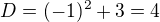 $D=(-1)^{2}+3=4$