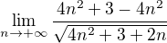$\lim_{n\to+\infty } \frac{4n^{2}+3-4n^{2}}{\sqrt{4n^{2}+3+2n}}$