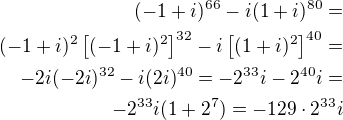 $(-1+i)^{66}-i(1+i)^{80}=\\(-1+i)^2\left[(-1+i)^2\right]^{32}-i\left[(1+i)^2\right]^{40}=\\-2i(-2i)^{32}-i(2i)^{40}=-2^{33}i-2^{40}i=\\-2^{33}i(1+2^7)=-129\cdot 2^{33}i$