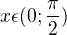 $x\epsilon (0;\frac{\pi}{2})$