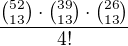 $\frac{{52\choose13}\cdot {39\choose13}\cdot {26\choose13}}{4!}$