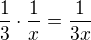 $\frac{1}{3}\cdot \frac{1}{x}= \frac{1}{3x}$
