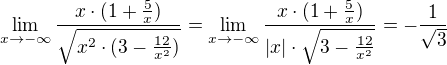 $\lim_{x\to-\infty }\frac{x\cdot (1+\frac{5}{x})}{\sqrt{x^{2}\cdot (3-\frac{12}{x^{2}})}}= \lim_{x\to-\infty }\frac{x\cdot (1+\frac{5}{x})}{|x|\cdot \sqrt{3-\frac{12}{x^{2}}}}=-\frac{1}{\sqrt{3}}$
