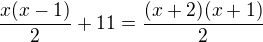 $\frac{x(x-1)}{2}+11=\frac{(x+2)(x+1)}{2}$