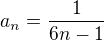$a_n=\frac{1}{6n-1}$