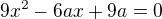 $9x^{2}-6ax+9a=0$