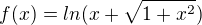 $f(x)=ln(x+\sqrt{1+x^2})$
